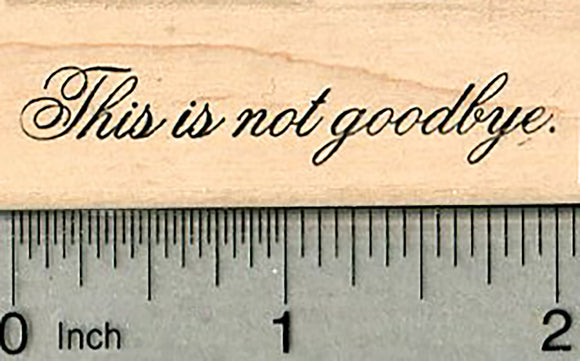 This is not Goodbye Rubber Stamp, Sympathy Text