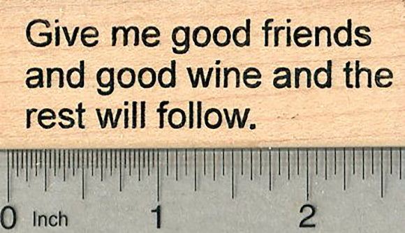 Friends Saying Rubber Stamp, Give me good friends and wine