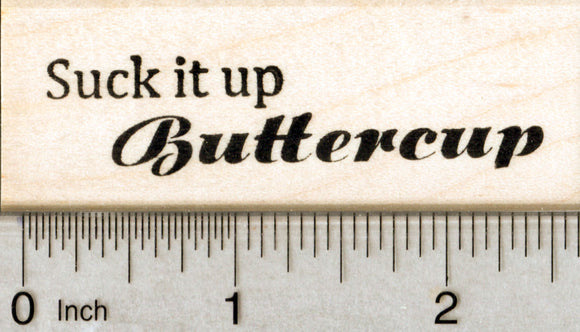 Motivational Quote Rubber Stamp, Suck it up Buttercup