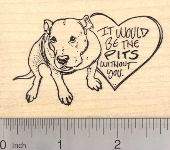 Valentine's Day Pitbull Dog Rubber Stamp, It would be the Pits without you