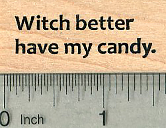 Witch Better Have My Candy Rubber Stamp, Halloween Series