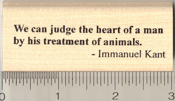 Animal Welfare Rubber Stamp, Kant Saying, We can judge the heart of man