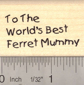 To the World's Best Ferret Mummy Rubber Stamp