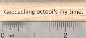 Geocaching Octopus Saying Rubber Stamp, Octopi my time