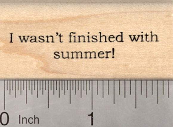 End of Summer Word Rubber Stamp, Saying, I wasn't finished with summer