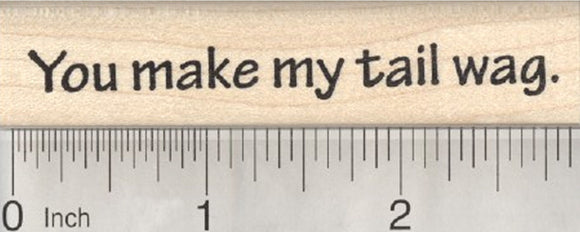 You make my tail wag Rubber Stamp, Dog Saying