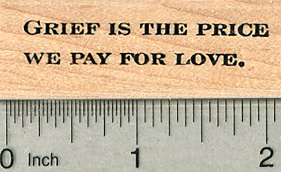 Sympathy Rubber Stamp, Grief is the Price We Pay for Love