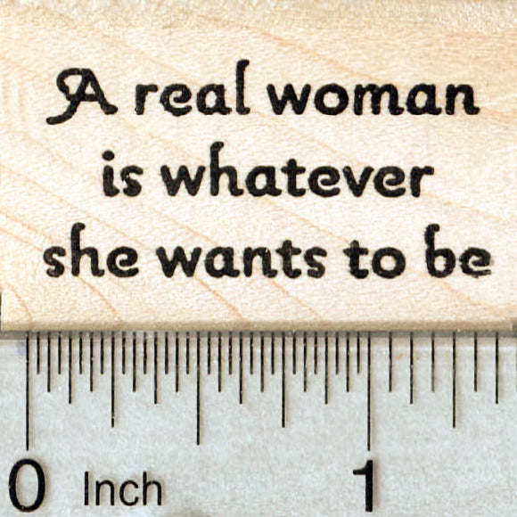 Inspirational Rubber Stamp, A real woman is whatever she wants to be