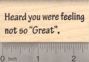 Get Well Rubber Stamp, Heard you were feeling not so "Great."