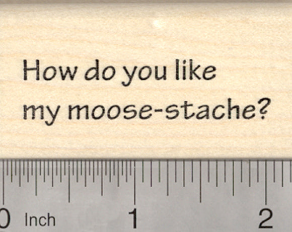 Moose mustache Rubber Stamp, How do you like my Moose-stache