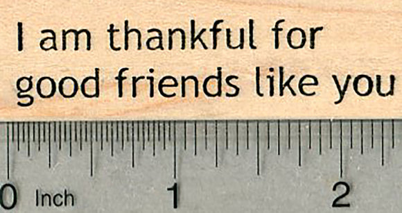 Thanksgiving Saying Rubber Stamp, I am thankful for good friends like you