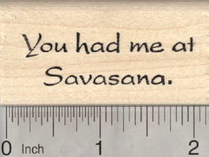 You had me at Savasana Rubber Stamp, Yoga Pose Saying