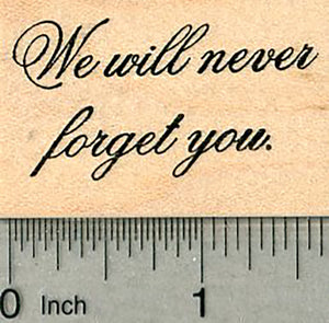 Sympathy Rubber Stamp, We will never forget you