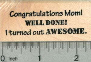 Mother's Day Rubber Stamp, Congratulations Mom! I Turned Out Awesome