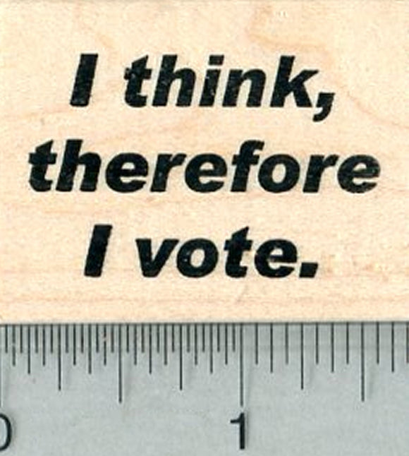 Voting Saying Rubber Stamp, I think, therefore I vote.