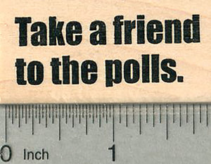 Voting Rubber Stamp, Take a Friend to the Polls