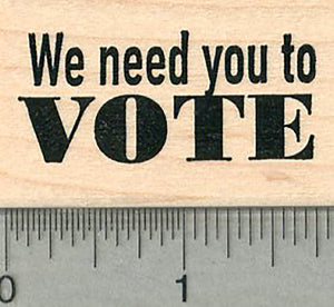 Voting Rubber Stamp, We need you to Vote