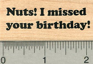 Belated Birthday Rubber Stamp, Nuts I missed your birthday