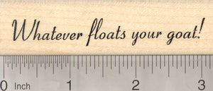 Whatever floats your goat Rubber Stamp, Saying