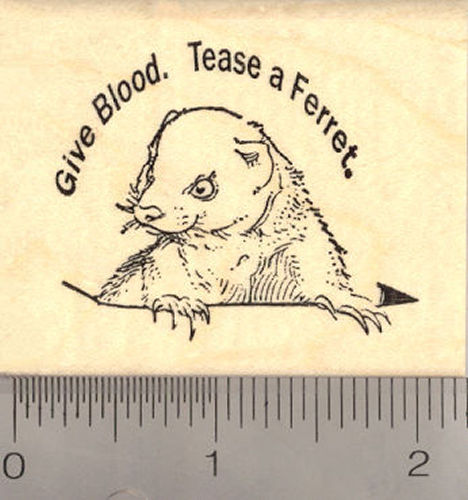 Give Blood. Tease a Ferret. Rubber Stamp