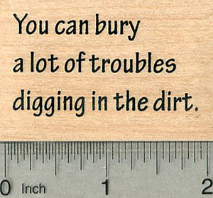 Gardening Saying Rubber Stamp, You can bury a lot of troubles…