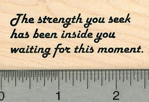 Inspirational Saying Rubber Stamp, The strength you seek