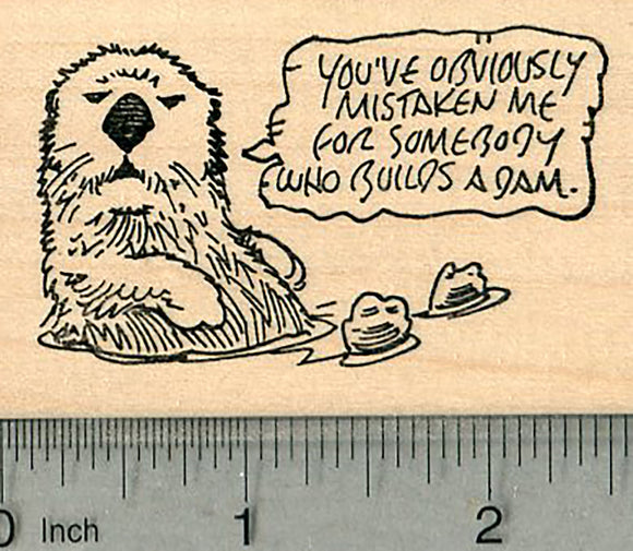 Otter Saying Rubber Stamp, You've Obviously Mistaken Me for Somebody Who Builds a Dam