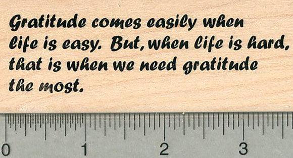 Gratitude Saying Rubber Stamp, When life is Hard, Inspirational
